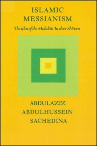Islamic Messianism-A.A. Sachedina : The Idea of the Mahdi in Twelver Shi'ism
