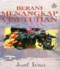 Berani Menangkap Visi Tuhan by Joel Ivan