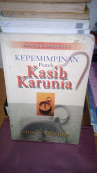 Kepemimpinan Penuh Kasih Karunia-J.C. Bowling: Memimpin dengan Hati