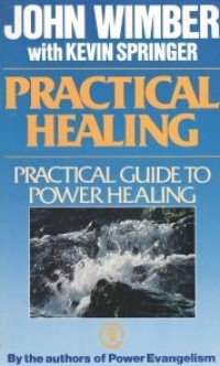 Practical Healing - John Wimber: Practical Guide to Power Healing