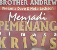 Menjadi Pemenang Di Masa Krisis by Brother Andrew: Sekaranglah saatnya para pahlawan iman bangkit!