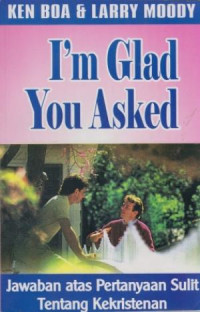 Jawaban atas Pertanyaan Sulit Tentang Kekristenan by Ken Boa  (I.'m Glad You Asked)