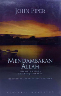 Mendambakan Allah by John Piper  (Desiring God): Meditasi Seorang Hedonis Kristen