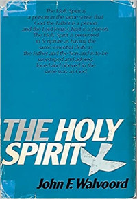 The Holy Spirit: A Comprehensive Study of the Person and Work of the Holy Spirit  3rd Ed.