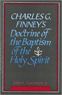 Charles G. Finney's Doctrine of the Baptism of the Holy Spirit