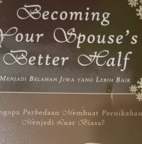 Menjadi Belahan Jiwa yang Lebih Baik by Rick Johnson  (Becoming Your Spouse's Better Half):  Mengapa perbedaan membuat pernikahan menjadi luar biasa?