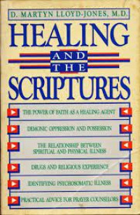 Healing and the Scriptures   by  Martyn Llyod-Jones