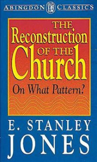 The Reconstruction of the Church-E.S. Jones: On What Pattern?