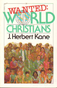 Wanted: World Christians-J. Herbert Kane