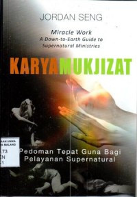 Karya Mukjizat-Jordan Seng (Miracle Work): Pedoman Tepat Guna Bagi Pelayanan Supernatural