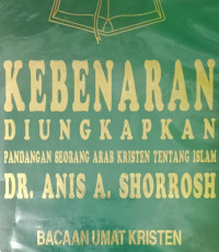 Kebenaran Diungkapkan-Anis A. Shorrosh:  Pandangan Seorang Arab Kristen tentang Islam