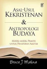 Asal-Usul Kekristenan (B.J. Malina) & Antropologi Budaya: Model-Model Praktis Untuk Penafsiran Alkitab