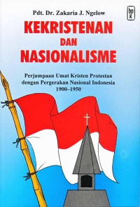 Kekristenan dan Nasionalisme-Z.J. Ngelow: Perjumpaan Umat Kristen Protestan dengan Pergerakan Nasional Indonesia 1900-1950