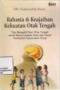 Rahasia & Keajaiban Kekuatan Otak Tengah: Tips Mengaktifkan Otak Tengah untuk Mencerdaskan Anak dan Upaya Pendidikan Pencerahan Hidup