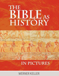 The Bible as History in Pictures - W. Keller