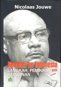 Kembali ke Indonesia - N. Jouwe: Langkah, Pemikiran, dan Keinginan