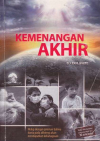 Kemenangan Akhir by  E.G. White: Hidup dengan jaminan bahwa dunia pada akhirnya akan mendapatkan kebahagiaan