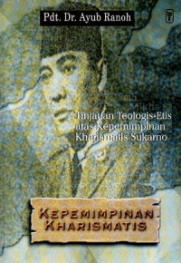 Kepemimpinan Kharismatis-A. Ranoh: Tinjauan Teologis-Etis atas Kepemimpinan Kharismatis Sukarno