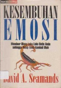 Kesembuhan Emosi - D.A. Seamands: Mendaur Ulang Luka-Luka Batin Anda sehingga Hidup Anda Kembali Utuh (Healing For Damaged Emotions)