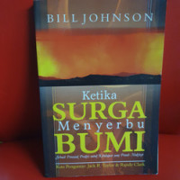 Ketika Surga Menyerbu Bumi by Bill Johnson: Sebuah petunjuk praktis untuk kehidupan yang penuh mukjizat