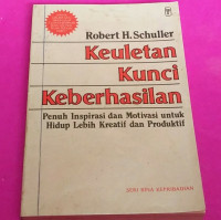 Keuletan Kunci Keberhasilan-R.H. Schuller: Penuh Inspirasi dan Motivasi untuk Hidup Lebih Kreatif dan Produktif