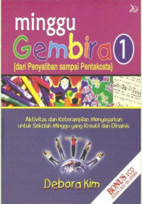 Minggu Gembira 1-Debora Kim (Dari Penyaliban sampai Pentakosta): Aktivitas dan Keterampilan Menyegarkan untuk Sekolah Minggu yang Kreatif dan Dinamis