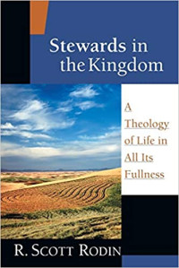 Stewards in the Kingdom by R. Scott Rodin:  A Theology of Life in All its Fullness