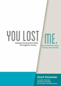 You Lost Me-D. Kinnaman (Mengapa Orang Kristen Muda Meninggalkan Gereja... dan Memikirkan Ulang tentang Iman Mereka)