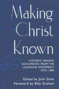 Making Christ Know-John Stott, ed.: Historic Mission Documents from the Lausanne Movement 1974-1989