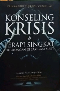 Konseling Krisis & Terapi Singkat - H.P. Sahardjo (Crisis & Brief Therapy Counseling):  Pertolongan di Saat-Saat Sulit