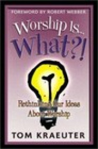 Worship Is... What?! T. Kraeuter: Rethinking Our Ideas About Worship