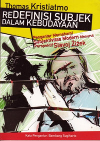 REDEFINISI SUBJEK DALAM KEBUDAYAAN: Pengantar Memahami Subjektivitas Modern Menurut Perspektif Slavoj Zizek