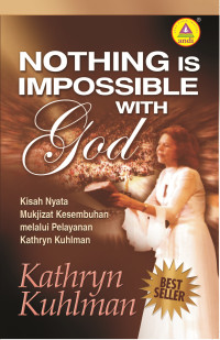 Kisah Nyata Mukjizat Kesembuhan melalui Pelayanan Kathryn Kuhlman (Nothing Is Impossible with God)