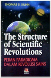 Peran Paradigma (T.S. Kuhn) Dalam Revolusi Sains (The Structure of Scientific Revolutions)