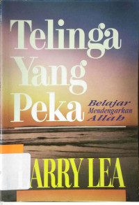 Telinga yang Peka by Larry Lea: Belajar Mendengarkan Allah (The Hearing Ear)