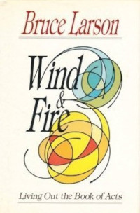 Wind & Fire - B. Larson: Living Out the Book of Acts