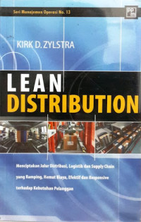 Lean Distribution - K.D. Zylstra: Menciptakan Jalur Distribusi, Logistik dan Supply Chain yang Ramping, Hemat Biaya, Efektif dan Responsive Terhadap Kebutuhan Pelanggan
