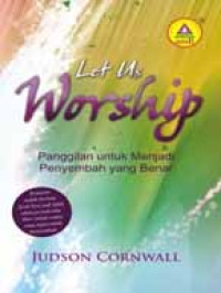 Panggilan untuk Menjadi Penyembah yang Benar-J. Cornwall (Let Us Worship)