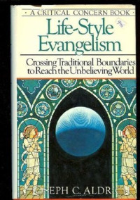 Life-Style Evangelism -JC. Aldrich: Crossing Traditional Boundaries to Reach the Unbelieving World