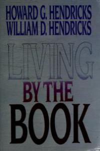 Living by the Book  by  Howard G. Hendricks