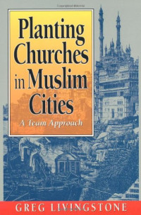 Planting Churches in Muslim Cities-G. Livingstone: A Team Approach