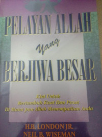 Pelayan Allah yang Berjiwa Besar-H.B. London, JR.: Kiat Untuk Bertambah Kuat dan Pesat Di Mana pun Allah Menempatkan Anda