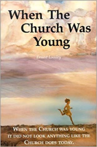 When the Church Was Young-E. Loosley: It Did Not Look Anything Like the Church Does Today