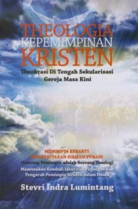 Theologia Kepemimpinan Kristen-S.I. Lumintang: Theokrasi Di tengah Sekularisasi Gereja Masa Kini
