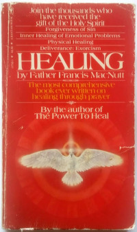Healing  By MacNutt: The most comprehensive book ever written on healing through prayer