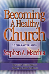 Becoming A Healthy Church-SA. Macchia: 10 Characteristics