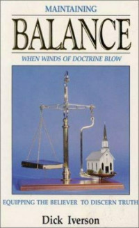 Maintaining Balance by Dick Iverson: When Winds of Doctrine Blow: Quipping the Believer to Discern Truth