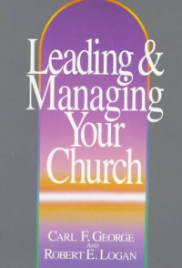 Leading & Managing Your Church-Carl F. George