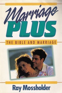 Marriage Plus by Ray Mossholder : The Bible and Marriage