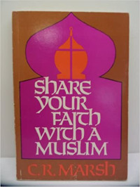 Share Your Faith With A Muslim-C.R. Marsh